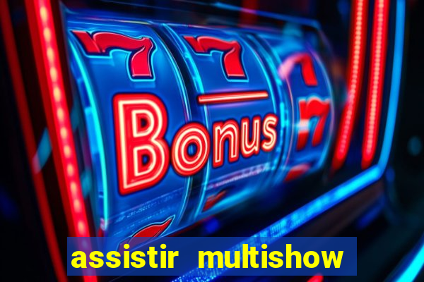 assistir multishow online gratis